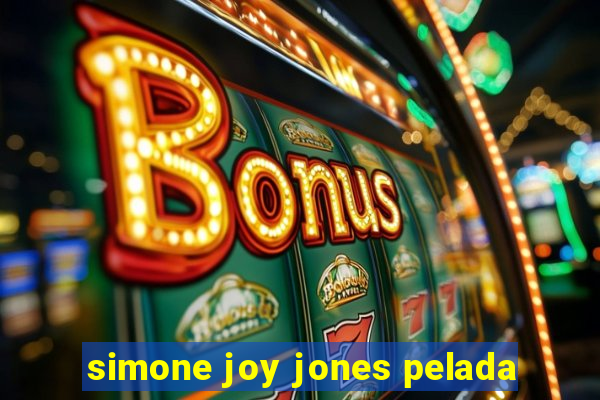 simone joy jones pelada